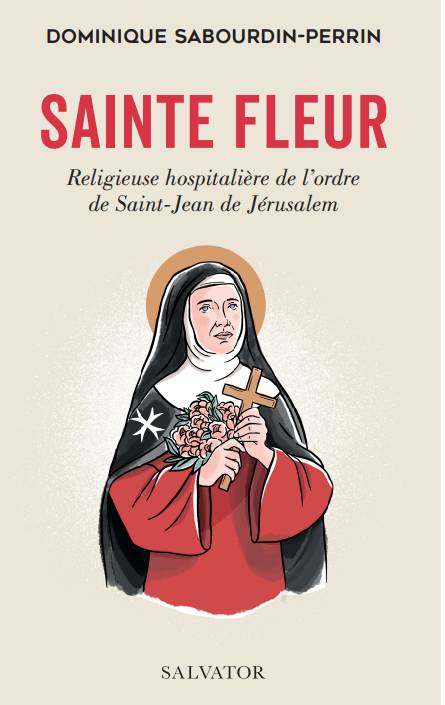 ouvrage Sainte Fleur, Religieuse hospitalière de l’ordre de Saint Jean de Jérusalem